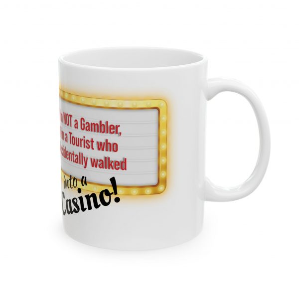 I'm Not a Gambler, I'm a Tourist Who Accidentally Walked Into a Casino Ceramic Mug, (11oz, 15oz)