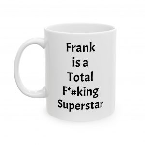 From the hit show Who the F*#k is Frank Ceramic Mug - Perfect Gift for Motivation and Encouragement